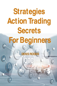 Strategies Action Trading Secrets For Beginners