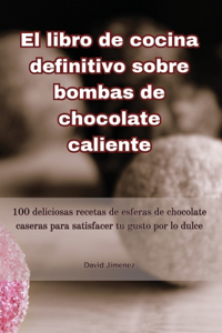 libro de cocina definitivo sobre bombas de chocolate caliente