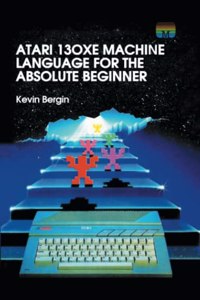 Atari 130XE Machine Language for the Absolute Beginner