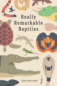 Really Remarkable Reptiles
