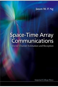 Space-time Array Communications: Vector Channel Estimation And Reception