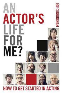 An Actor's Life for Me?: How to Get Started in Acting
