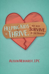 Helping Kids to Thrive, Not Just Survive, After Trauma