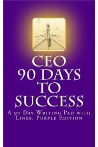 CEO 90 Days to Success: A 90 Day Writing Pad with Lines. Purple Edition