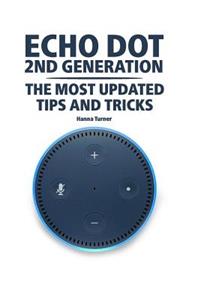 Echo Dot 2nd Generation: The Most Updated Tips and Tricks (2018): (Amazon Echo, Amazon Echo Alexa)