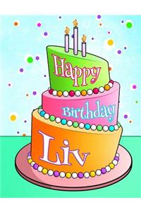 Happy Birthday LIV: Personalized Birthday Book with Name, Journal, Notebook, Diary, 105 Lined Pages, 8 1/2 X 11, Birthday Gifts for Girls and Women