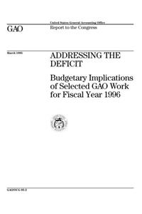 Addressing the Deficit: Budgetary Implications of Selected Gao Work for Fiscal Year 1996