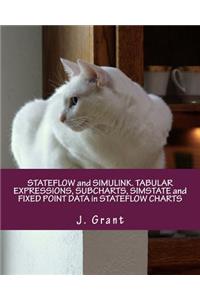 Stateflow and Simulink. Tabular Expressions, Subcharts, Simstate and Fixed Point Data in Stateflow Charts