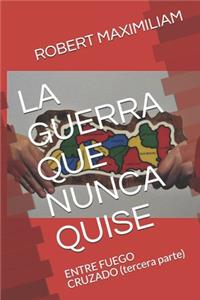 La Guerra Que Nunca Quise