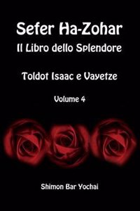 Sefer Ha-Zohar: Il Libro Dello Splendore - Toldot Isaac E Vayetze - Volume 4