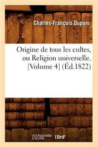 Origine de Tous Les Cultes, Ou Religion Universelle. [Volume 4] (Éd.1822)