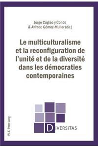 Le Multiculturalisme Et La Reconfiguration de l'Unité Et de la Diversité Dans Les Démocraties Contemporaines