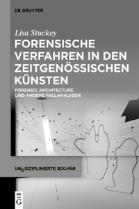 Forensische Verfahren in Den Zeitgenössischen Künsten