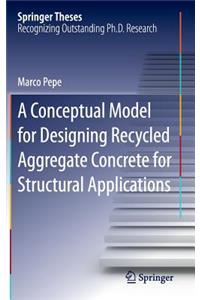 Conceptual Model for Designing Recycled Aggregate Concrete for Structural Applications