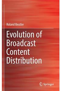 Evolution of Broadcast Content Distribution