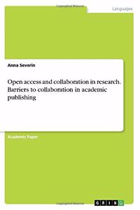 Open access and collaboration in research. Barriers to collaboration in academic publishing