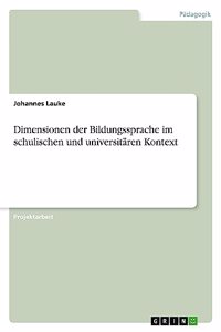 Dimensionen der Bildungssprache im schulischen und universitären Kontext