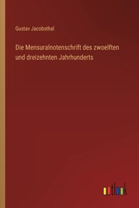 Die Mensuralnotenschrift des zwoelften und dreizehnten Jahrhunderts