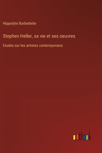 Stephen Heller, sa vie et ses oeuvres