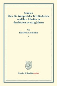 Studien Uber Die Wuppertaler Textilindustrie Und Ihre Arbeiter in Den Letzten Zwanzig Jahren