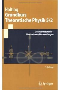 Grundkurs Theoretische Physik 5/2: Quantenmechanik - Methoden Und Anwendungen