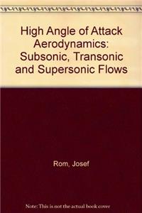High Angle of Attack Aerodynamics: Subsonic, Transonic and Supersonic Flows