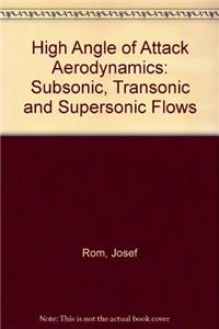 High Angle of Attack Aerodynamics: Subsonic, Transonic and Supersonic Flows
