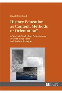 History Education as Content, Methods or Orientation?