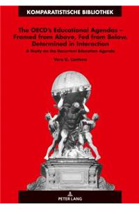 The OECD’s Educational Agendas – Framed from Above, Fed from Below, Determined in Interaction