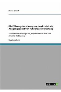 Die Führungsforschung von Lewin et al. als Ausgangspunkt von Führungsstilforschung