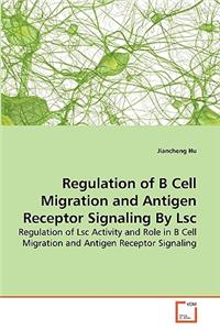 Regulation of B Cell Migration and Antigen Receptor Signaling By Lsc