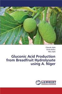 Gluconic Acid Production from Breadfruit Hydrolysate using A. Niger