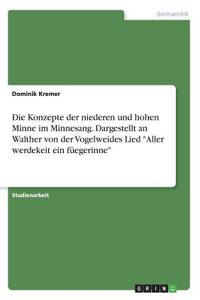 Konzepte der niederen und hohen Minne im Minnesang. Dargestellt an Walther von der Vogelweides Lied "Aller werdekeit ein füegerinne"