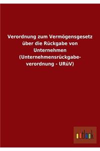 Verordnung zum Vermögensgesetz über die Rückgabe von Unternehmen (Unternehmensrückgabeverordnung - URüV)