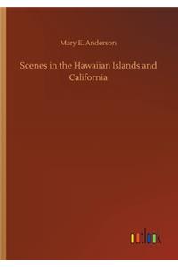Scenes in the Hawaiian Islands and California