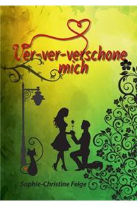 Ver-Ver-Verschone Mich
