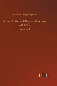 Life and Letters of Thomas Cromwell, Vol. 1 of 2