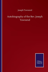 Autobiography of the Rev. Joseph Townend