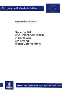 Sprachpolitik Und Sprachbewusstsein in Barcelona Am Anfang Dieses Jahrhunderts