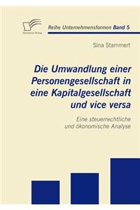 Umwandlung einer Personengesellschaft in eine Kapitalgesellschaft und vice versa