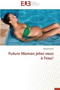 Future Maman Jetez Vous À l'Eau!