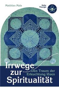 Irrwege zur Spiritualität: Den Traum der Erleuchtung lösen