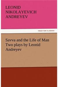 Savva and the Life of Man Two Plays by Leonid Andreyev