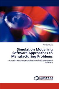 Simulation Modelling Software Approaches to Manufacturing Problems