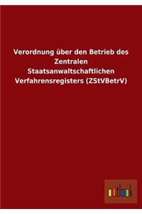 Verordnung Uber Den Betrieb Des Zentralen Staatsanwaltschaftlichen Verfahrensregisters (Zstvbetrv)