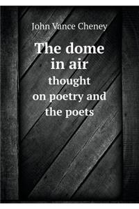 The dome in air thought on poetry and the poets