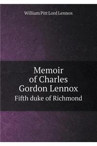 Memoir of Charles Gordon Lennox Fifth Duke of Richmond