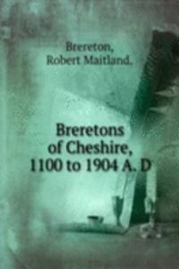 BRERETONS OF CHESHIRE 1100 TO 1904 A. D