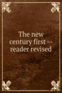 THE NEW CENTURY FIRST -- READER REVISED