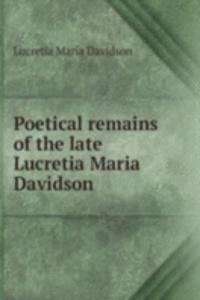 Poetical remains of the late Lucretia Maria Davidson